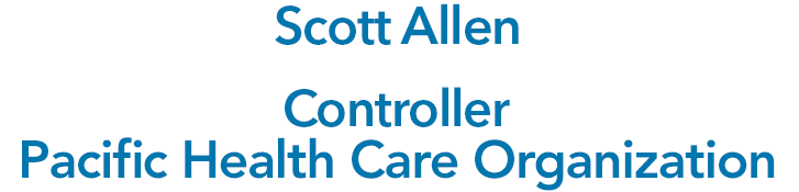 Scott Allen, Controller, Pacific Health Care Organization